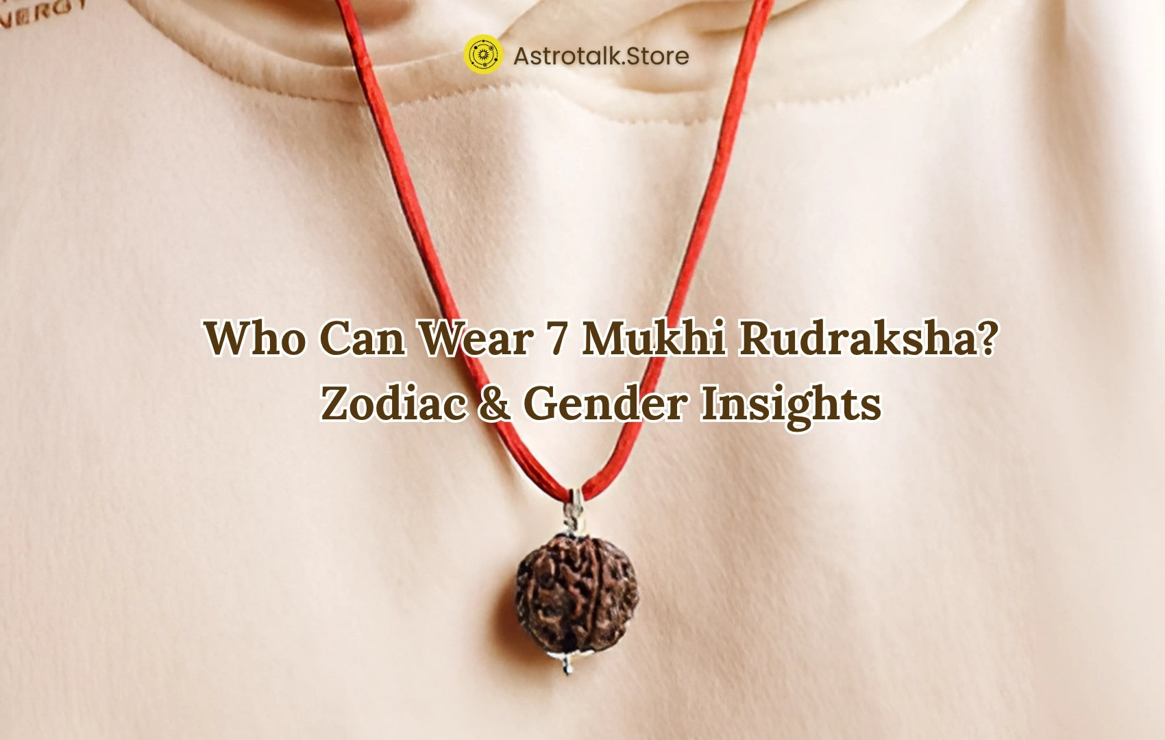 Who Can Wear 7 Mukhi Rudraksha - Zodiac & Gender Insights