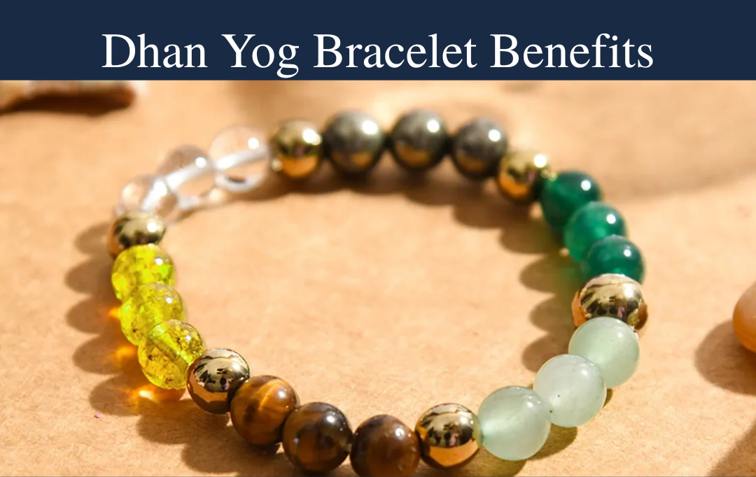 Top 12 Benefits of Wearing a Dhan Yog Bracelet in 2025