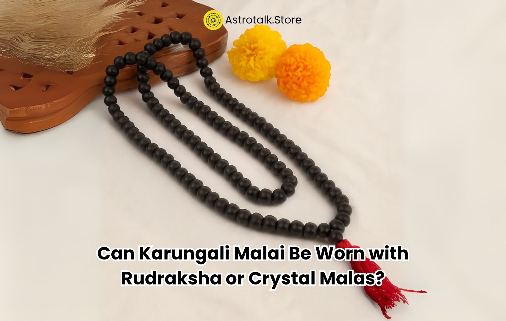 Can Karungali Malai Be Worn with Rudraksha or Crystal Malas?